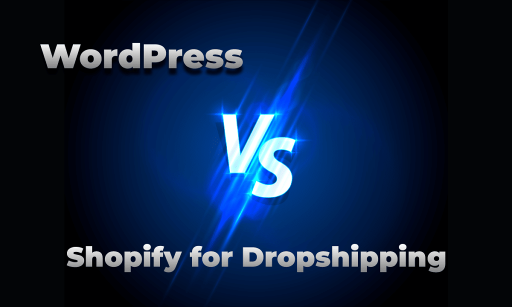 an illustration on shopify vs wordpress for dropshipping